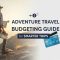 Adventure Travel Budgeting Guide for Smarter Trips