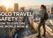 Solo Travel Safety : How to Explore The World Now