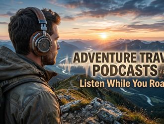 Adventure Travel Podcasts : Listen While You Roam