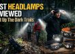 Best Headlamps Reviewed : Light Up The Dark Trails