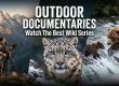 Outdoor Documentaries : Watch The Best Wild Series
