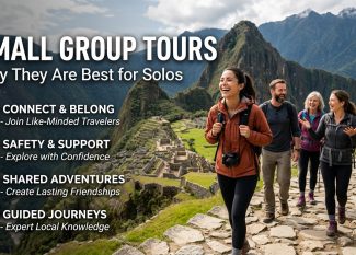 Small Group Tours : Why They Are Best for Solos