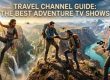 Travel Channel Guide : The Best Adventure TV Shows