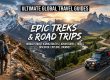 Ultimate Global Travel Guides : Epic Treks & Road Trips